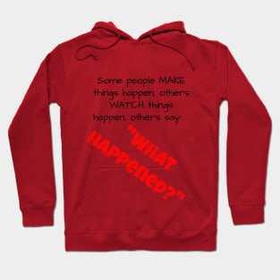 Some people MAKE things happen....... Hoodie